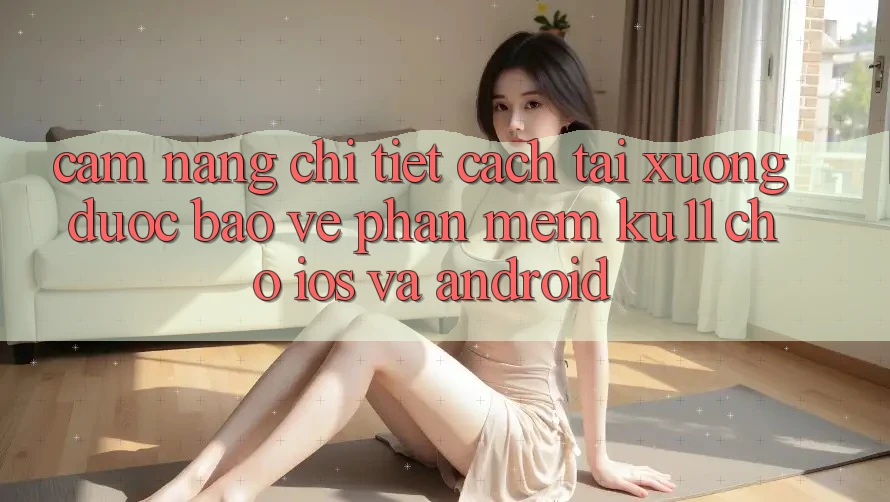 Cẩm nang Chi Tiết Cách Tải xuống Được bảo vệ Phần mềm Ku11 Cho iOS và Android Cẩm nang Chi Tiết Cách Tải xuống Được bảo vệ Phần mềm Ku11 Cho iOS và Android