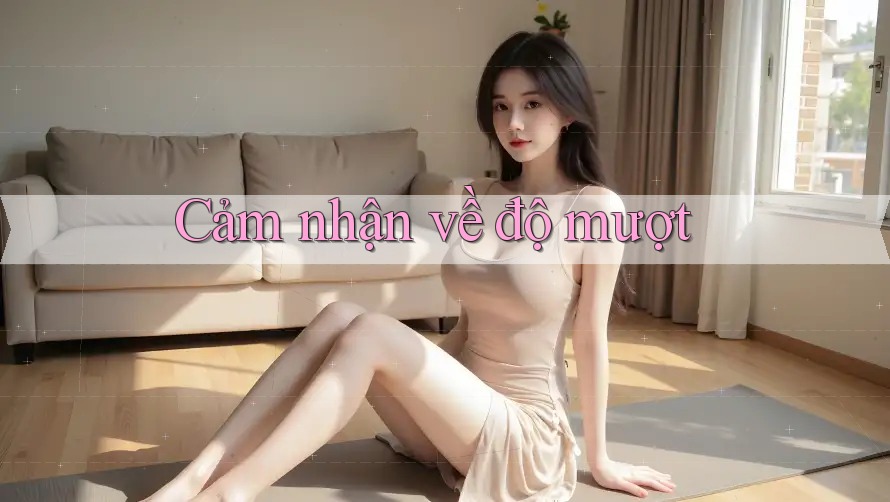 Cảm nhận về độ mượt Cảm nhận về độ mượt