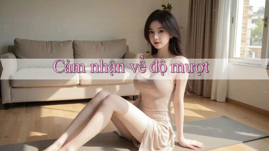 Cảm nhận về độ mượt Cảm nhận về độ mượt