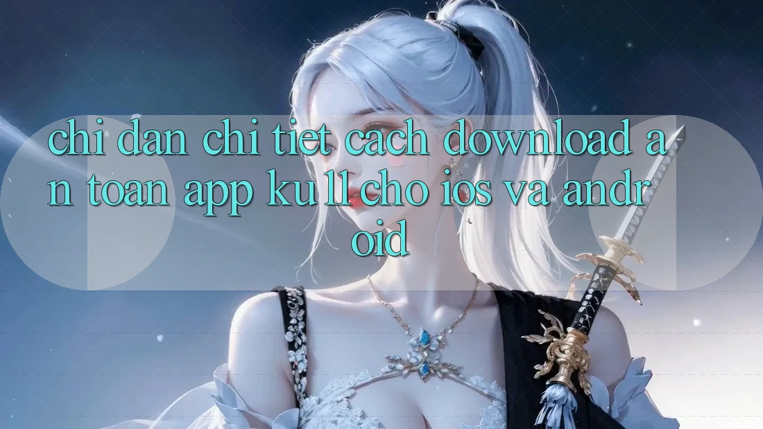 Chỉ dẫn Chi Tiết Cách Download An Toàn App Ku11 Cho iOS và Android Chỉ dẫn Chi Tiết Cách Download An Toàn App Ku11 Cho iOS và Android