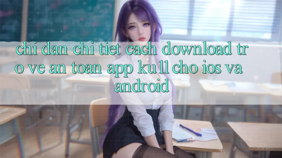 Chỉ dẫn Chi Tiết Cách Download trở về An Toàn App Ku11 Cho iOS và Android Chỉ dẫn Chi Tiết Cách Download trở về An Toàn App Ku11 Cho iOS và Android