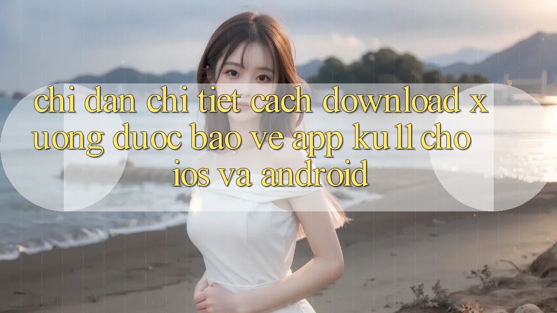 Chỉ dẫn Chi Tiết Cách Download Xuống Được bảo vệ App Ku11 Cho iOS và Android Chỉ dẫn Chi Tiết Cách Download Xuống Được bảo vệ App Ku11 Cho iOS và Android