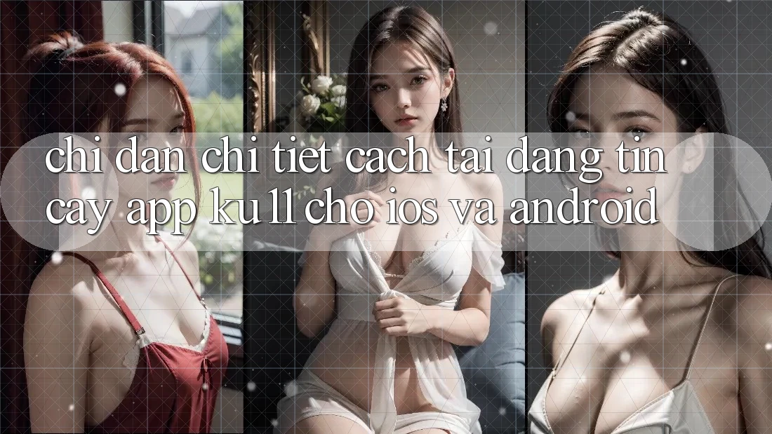 Chỉ dẫn Chi Tiết Cách Tải Đáng tin cậy App Ku11 Cho iOS và Android Chỉ dẫn Chi Tiết Cách Tải Đáng tin cậy App Ku11 Cho iOS và Android