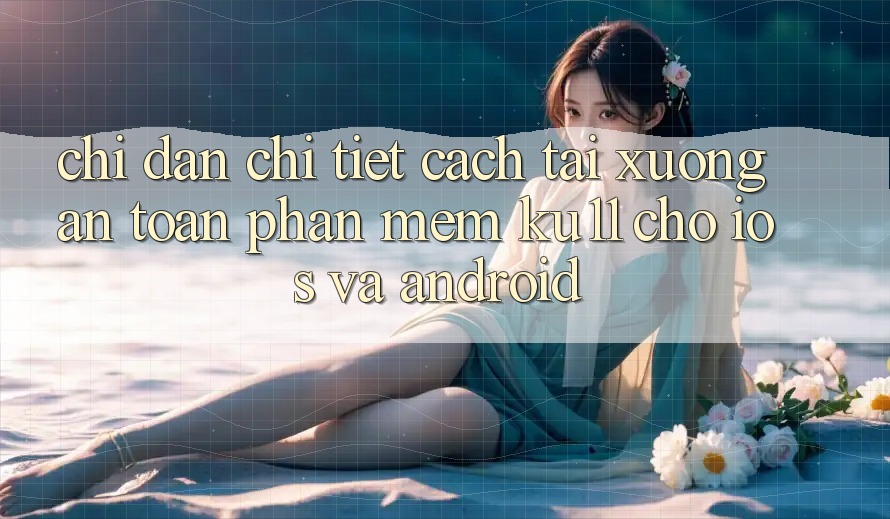 Chỉ dẫn Chi Tiết Cách Tải Xuống An Toàn Phần mềm Ku11 Cho iOS và Android