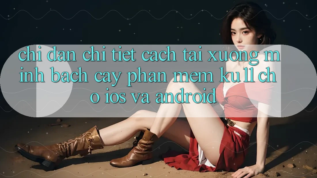 Chỉ dẫn Chi Tiết Cách Tải Xuống Minh bạch cậy Phần mềm Ku11 Cho iOS và Android Chỉ dẫn Chi Tiết Cách Tải Xuống Minh bạch cậy Phần mềm Ku11 Cho iOS và Android