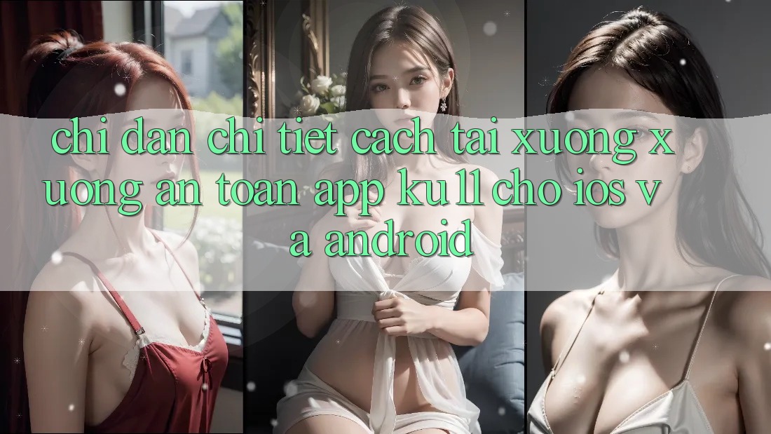 Chỉ dẫn Chi Tiết Cách Tải xuống Xuống An Toàn App Ku11 Cho iOS và Android Chỉ dẫn Chi Tiết Cách Tải xuống Xuống An Toàn App Ku11 Cho iOS và Android