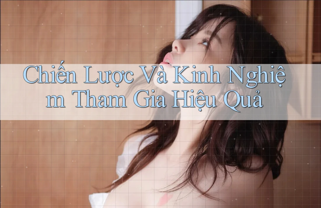 Chiến Lược Và Kinh Nghiệm Tham Gia Hiệu Quả
