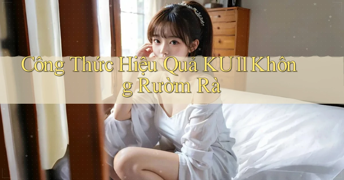 công thức hiệu quả ku11 không rườm rà
