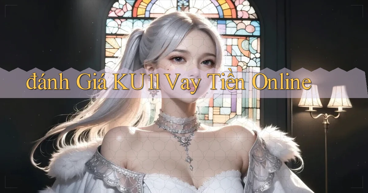đánh giá ku11 vay tiền online