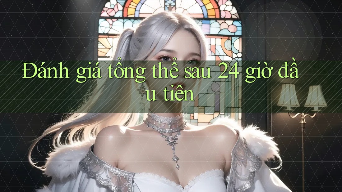 Đánh giá tổng thể sau 24 giờ đầu tiên