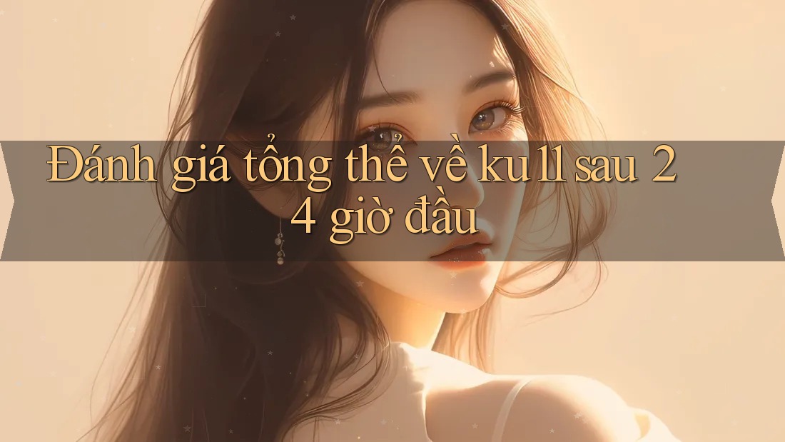 Đánh giá tổng thể về ku11 sau 24 giờ đầu Đánh giá tổng thể về ku11 sau 24 giờ đầu