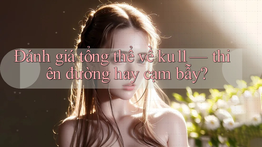 Đánh giá tổng thể về ku11 — thiên đường hay cạm bẫy? Đánh giá tổng thể về ku11 — thiên đường hay cạm bẫy?