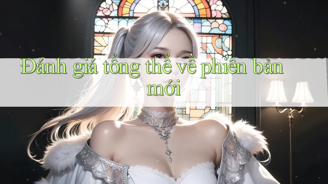 Đánh giá tổng thể về phiên bản mới Đánh giá tổng thể về phiên bản mới