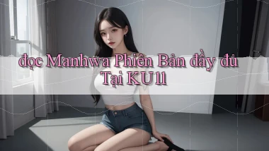 đọc manhwa phiên bản đầy đủ tại ku11