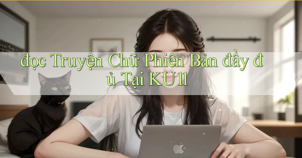 đọc truyện chữ phiên bản đầy đủ tại ku11
