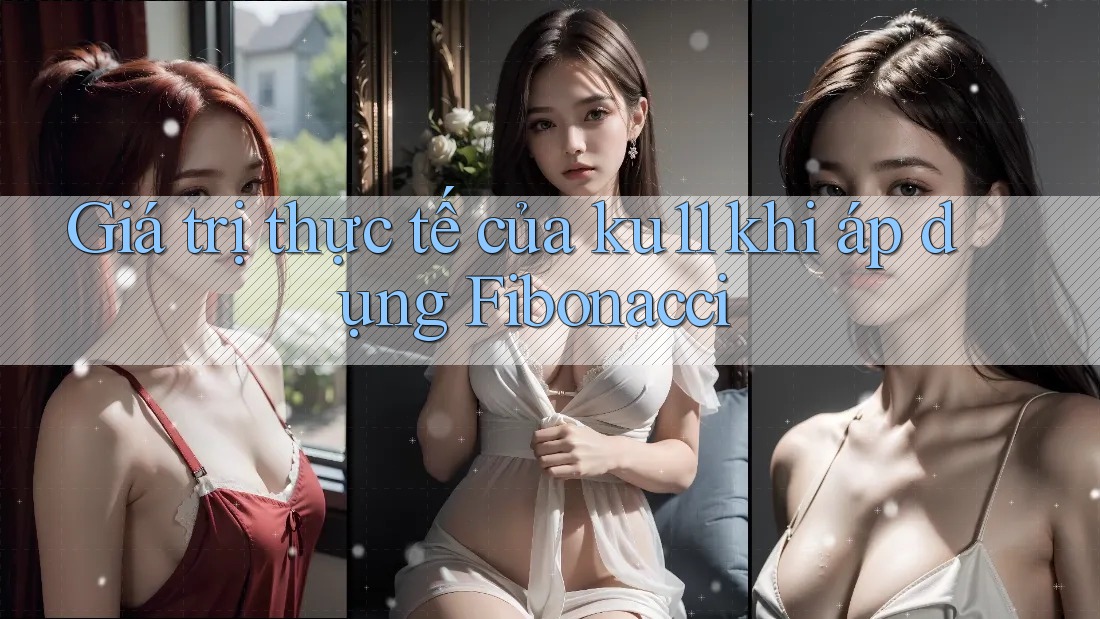Giá trị thực tế của ku11 khi áp dụng Fibonacci