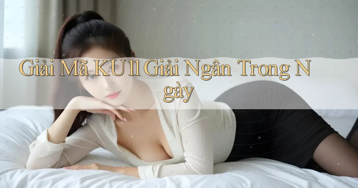 giải mã ku11 giải ngân trong ngày