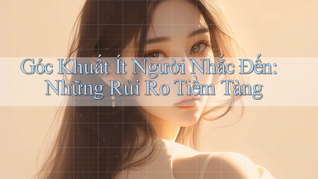 Góc Khuất Ít Người Nhắc Đến: Những Rủi Ro Tiềm Tàng