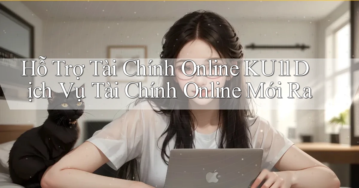 hỗ trợ tài chính online ku11 dịch vụ tài chính online mới ra