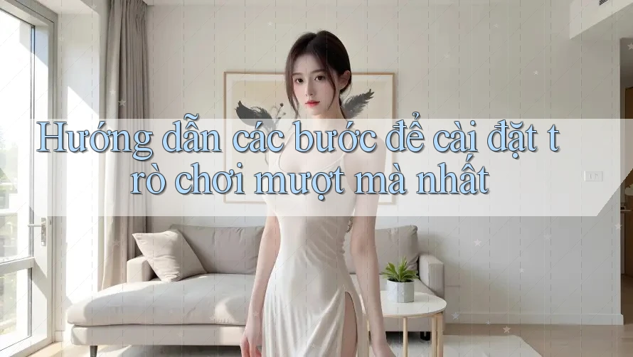 Hướng dẫn các bước để cài đặt trò chơi mượt mà nhất Hướng dẫn các bước để cài đặt trò chơi mượt mà nhất