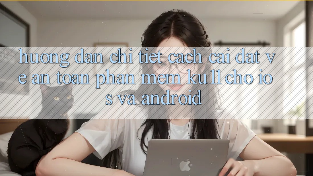 Hướng Dẫn Chi Tiết Cách Cài đặt về An Toàn Phần mềm Ku11 Cho iOS và Android