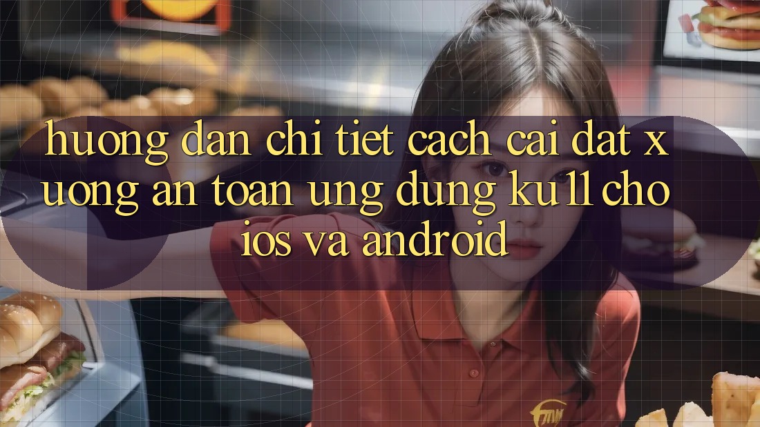Hướng Dẫn Chi Tiết Cách Cài đặt Xuống An Toàn Ứng dụng Ku11 Cho iOS và Android