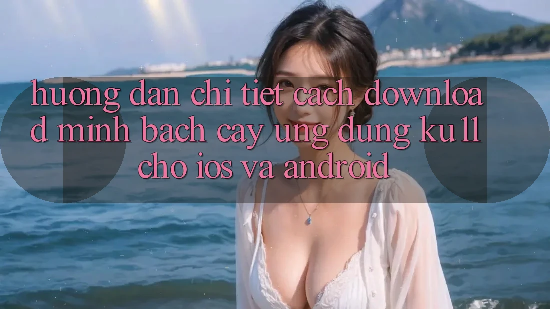 Hướng Dẫn Chi Tiết Cách Download Minh bạch cậy Ứng dụng Ku11 Cho iOS và Android Hướng Dẫn Chi Tiết Cách Download Minh bạch cậy Ứng dụng Ku11 Cho iOS và Android