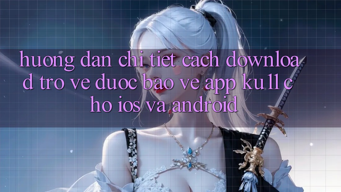 Hướng Dẫn Chi Tiết Cách Download trở về Được bảo vệ App Ku11 Cho iOS và Android Hướng Dẫn Chi Tiết Cách Download trở về Được bảo vệ App Ku11 Cho iOS và Android