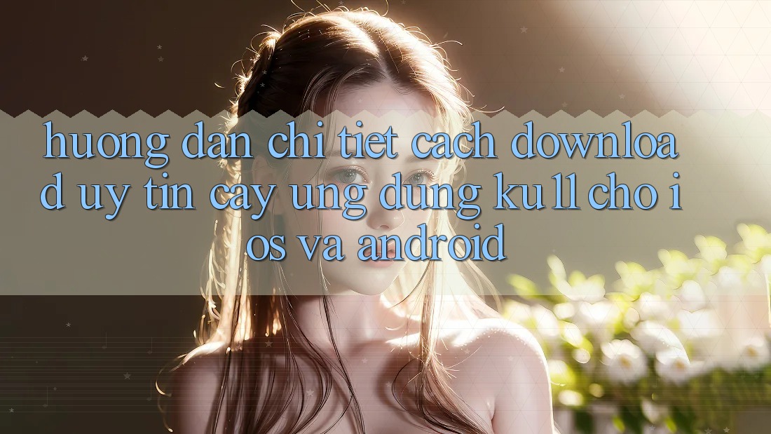 Hướng Dẫn Chi Tiết Cách Download Uy tín cậy Ứng dụng Ku11 Cho iOS và Android Hướng Dẫn Chi Tiết Cách Download Uy tín cậy Ứng dụng Ku11 Cho iOS và Android