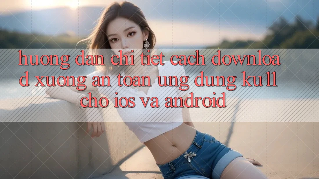 Hướng Dẫn Chi Tiết Cách Download Xuống An Toàn Ứng dụng Ku11 Cho iOS và Android Hướng Dẫn Chi Tiết Cách Download Xuống An Toàn Ứng dụng Ku11 Cho iOS và Android