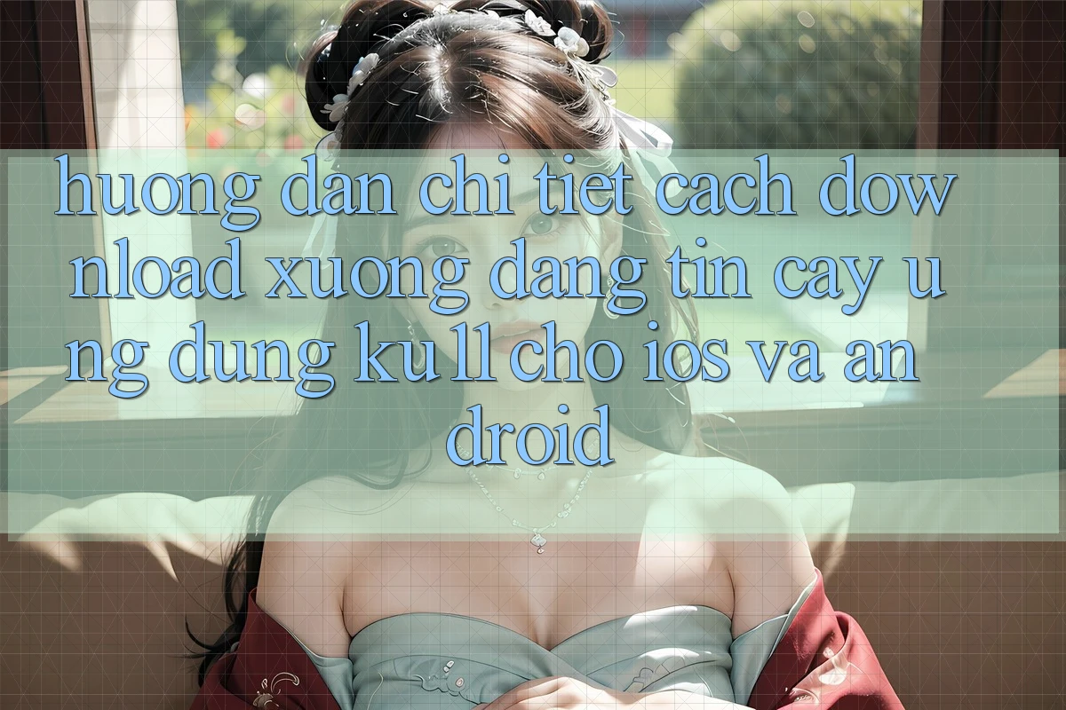 Hướng Dẫn Chi Tiết Cách Download Xuống Đáng tin cậy Ứng dụng Ku11 Cho iOS và Android Hướng Dẫn Chi Tiết Cách Download Xuống Đáng tin cậy Ứng dụng Ku11 Cho iOS và Android