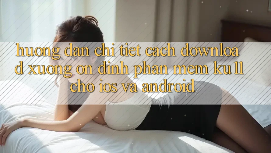 Hướng Dẫn Chi Tiết Cách Download Xuống Ổn định Phần mềm Ku11 Cho iOS và Android Hướng Dẫn Chi Tiết Cách Download Xuống Ổn định Phần mềm Ku11 Cho iOS và Android