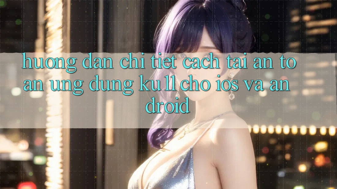 Hướng Dẫn Chi Tiết Cách Tải An Toàn Ứng dụng Ku11 Cho iOS và Android Hướng Dẫn Chi Tiết Cách Tải An Toàn Ứng dụng Ku11 Cho iOS và Android