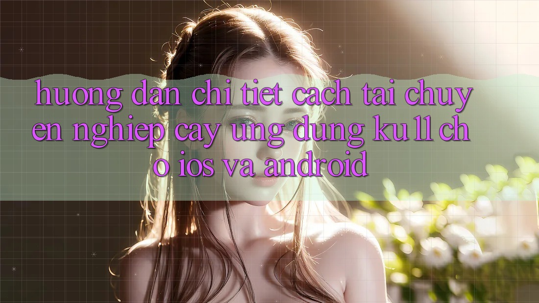 Hướng Dẫn Chi Tiết Cách Tải Chuyên nghiệp cậy Ứng dụng Ku11 Cho iOS và Android Hướng Dẫn Chi Tiết Cách Tải Chuyên nghiệp cậy Ứng dụng Ku11 Cho iOS và Android