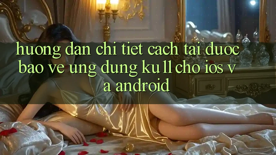 Hướng Dẫn Chi Tiết Cách Tải Được bảo vệ Ứng dụng Ku11 Cho iOS và Android Hướng Dẫn Chi Tiết Cách Tải Được bảo vệ Ứng dụng Ku11 Cho iOS và Android