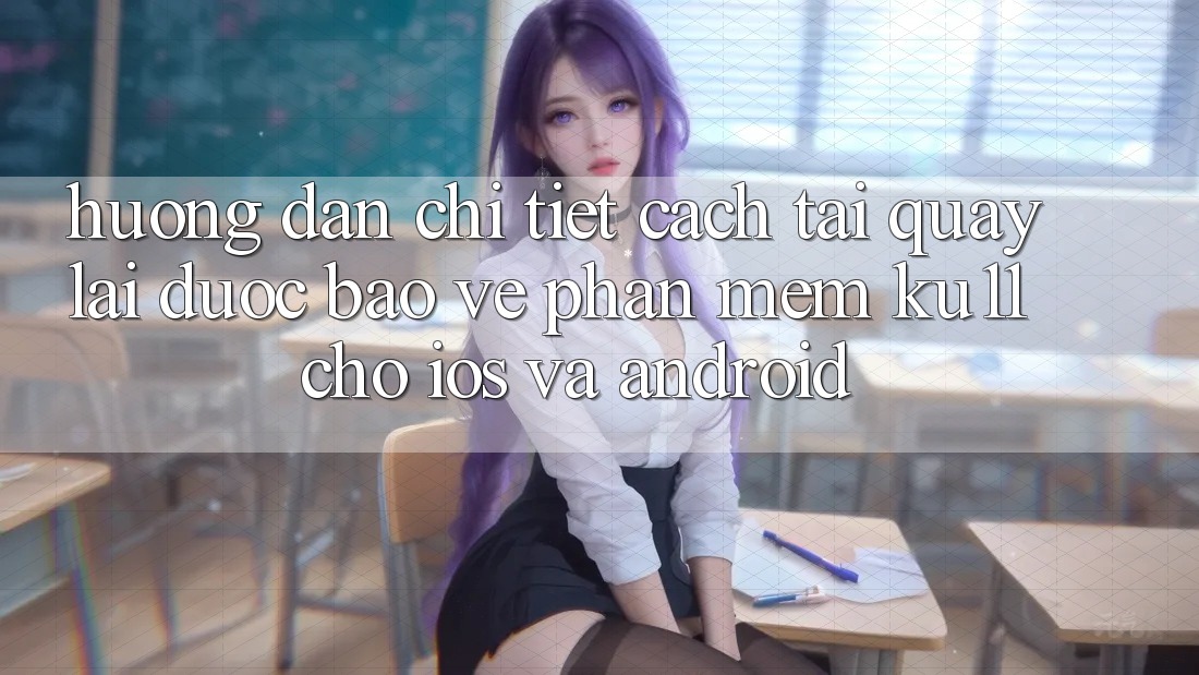Hướng Dẫn Chi Tiết Cách Tải quay lại Được bảo vệ Phần mềm Ku11 Cho iOS và Android Hướng Dẫn Chi Tiết Cách Tải quay lại Được bảo vệ Phần mềm Ku11 Cho iOS và Android
