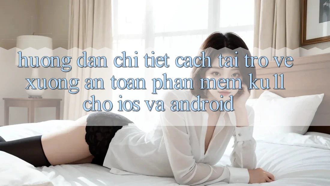 Hướng Dẫn Chi Tiết Cách Tải trở về Xuống An Toàn Phần mềm Ku11 Cho iOS và Android Hướng Dẫn Chi Tiết Cách Tải trở về Xuống An Toàn Phần mềm Ku11 Cho iOS và Android