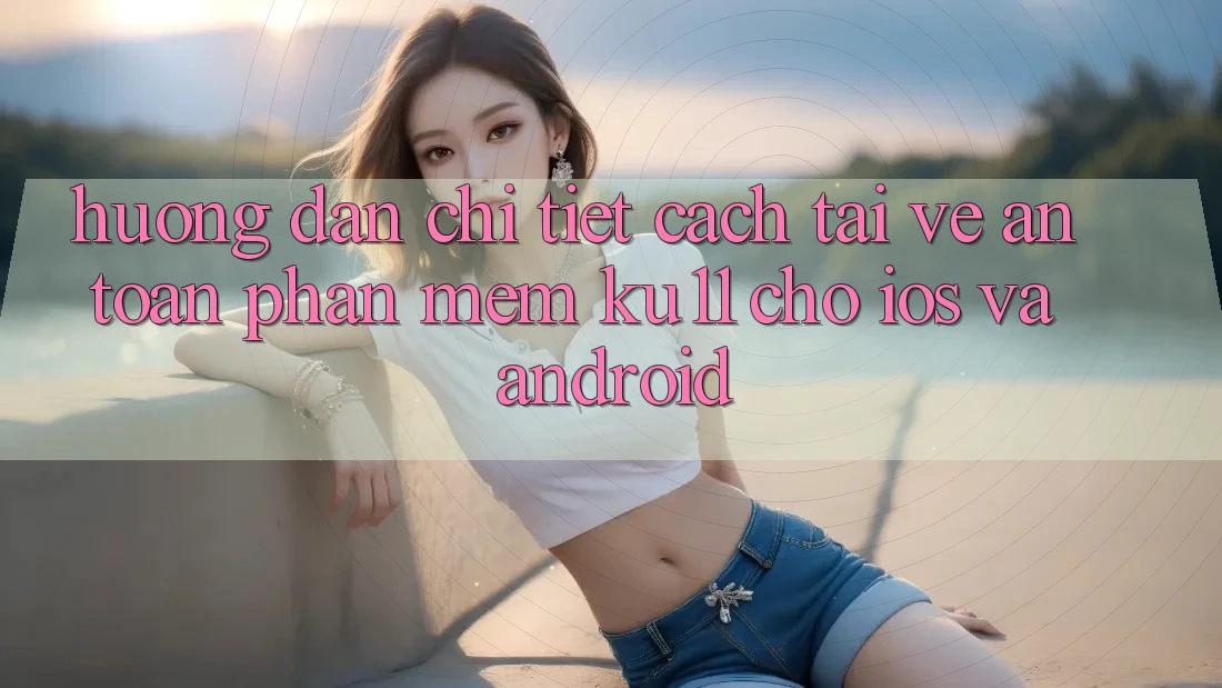 Hướng dẫn Chi Tiết Cách Tải về An Toàn Phần mềm Ku11 Cho iOS và Android Hướng dẫn Chi Tiết Cách Tải về An Toàn Phần mềm Ku11 Cho iOS và Android
