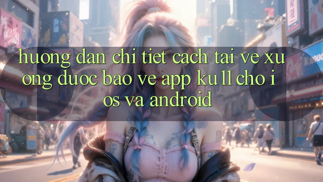 Hướng Dẫn Chi Tiết Cách Tải về Xuống Được bảo vệ App Ku11 Cho iOS và Android Hướng Dẫn Chi Tiết Cách Tải về Xuống Được bảo vệ App Ku11 Cho iOS và Android