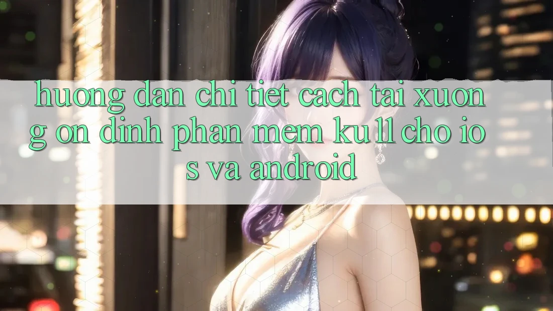 Hướng Dẫn Chi Tiết Cách Tải Xuống Ổn định Phần mềm Ku11 Cho iOS và Android Hướng Dẫn Chi Tiết Cách Tải Xuống Ổn định Phần mềm Ku11 Cho iOS và Android