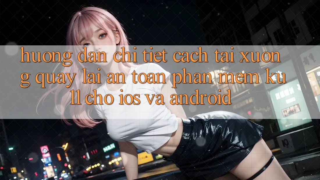 Hướng Dẫn Chi Tiết Cách Tải xuống quay lại An Toàn Phần mềm Ku11 Cho iOS và Android Hướng Dẫn Chi Tiết Cách Tải xuống quay lại An Toàn Phần mềm Ku11 Cho iOS và Android