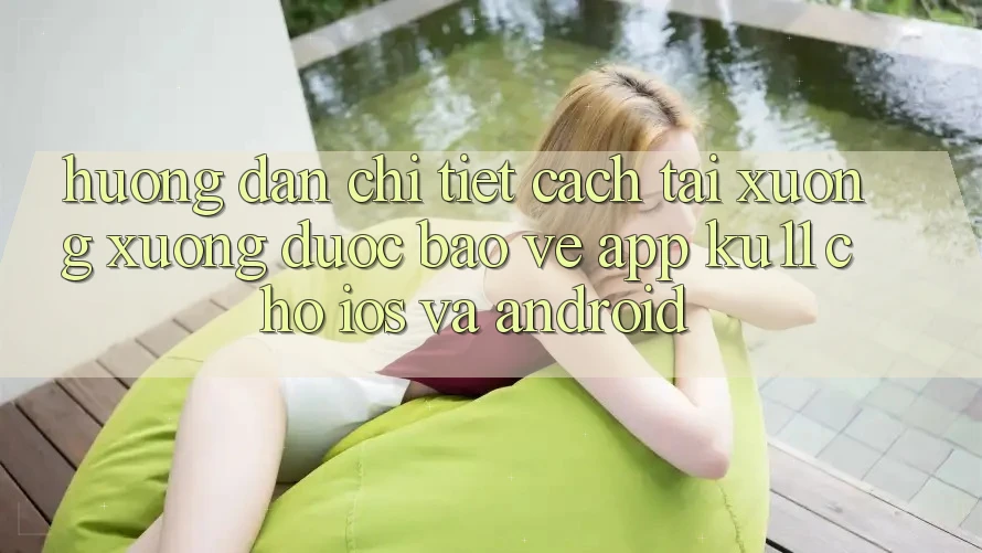 Hướng Dẫn Chi Tiết Cách Tải xuống Xuống Được bảo vệ App Ku11 Cho iOS và Android Hướng Dẫn Chi Tiết Cách Tải xuống Xuống Được bảo vệ App Ku11 Cho iOS và Android