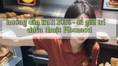 hướng dẫn ku11 2026   để giải trí chiến thuật Fibonacci