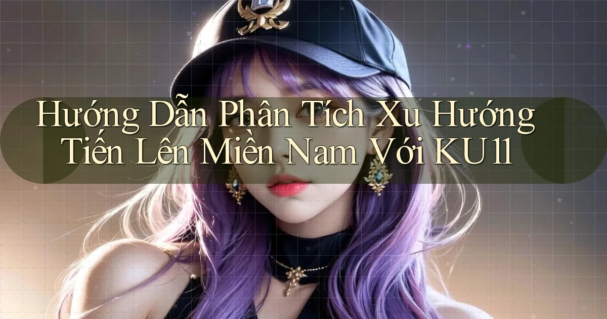 hướng dẫn phân tích xu hướng tiến lên miền nam với ku11