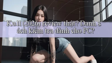 ku11 (2026) review thật danh sách kiểm tra dành cho PC