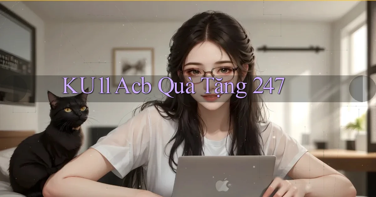 ku11 acb quà tặng 24／7