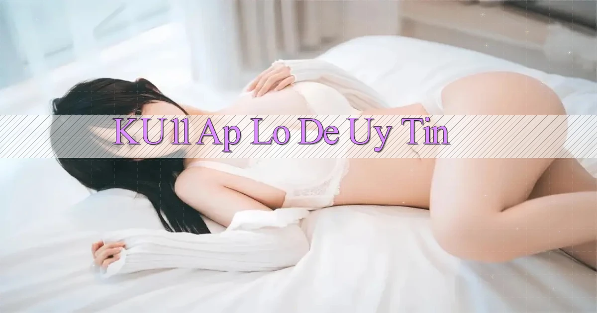 ku11 ap lo de uy tin