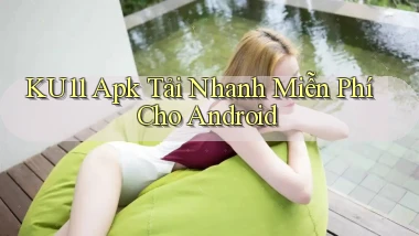 ku11  apk tải nhanh miễn phí cho android