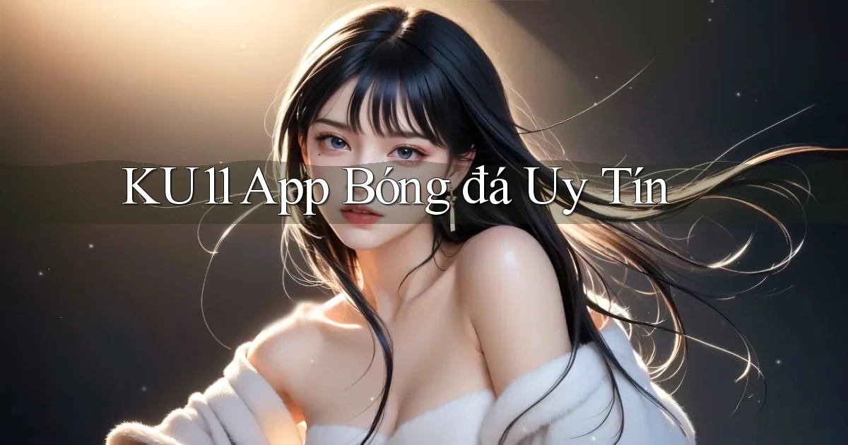 ku11 app bóng đá uy tín