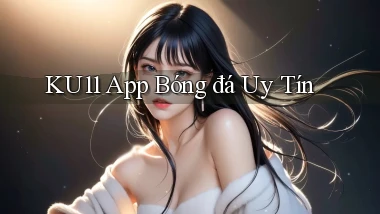 ku11 app bóng đá uy tín